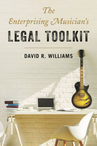 Title: The Enterprising Musician's Legal Toolkit, Author: David R. Williams