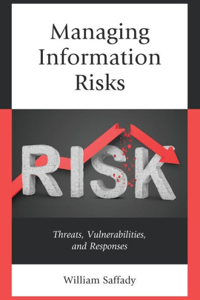 Managing Information Risks: Threats, Vulnerabilities, and Responses