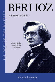 Title: Berlioz: A Listener's Guide, Author: Victor Lederer