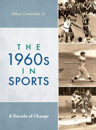 Title: The 1960s in Sports: A Decade of Change, Author: Miles Coverdale Jr.
