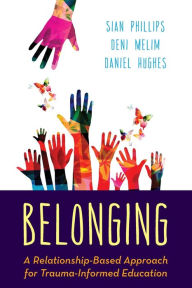 Title: Belonging: A Relationship-Based Approach for Trauma-Informed Education, Author: Sian Phillips