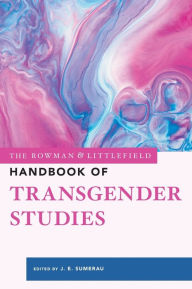 Title: The Rowman & Littlefield Handbook of Transgender Studies, Author: J. E. Sumerau