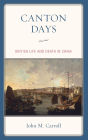 Canton Days: British Life and Death in China