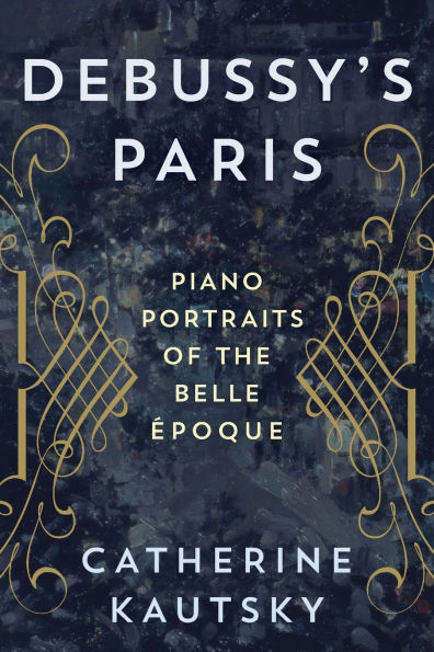 Debussy's Paris: Piano Portraits of the Belle Époque