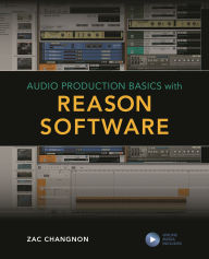 Title: Audio Production Basics with Reason Software, Author: Zac Changnon