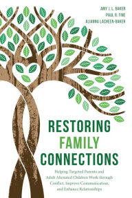 Free computer ebooks downloads Restoring Family Connections: Helping Targeted Parents and Adult Alienated Children Work through Conflict, Improve Communication, and Enhance Relationships 9781538137321 (English Edition) CHM RTF MOBI by Amy J.L. Baker author of Surviving Parental Alienation: A Journey of Hope and Healing and Bonded to the Abuse, Paul R. Fine, Alianna LaCheen-Baker