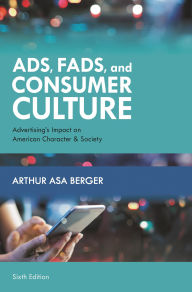 Title: Ads, Fads, and Consumer Culture: Advertising's Impact on American Character and Society, Author: Arthur Asa Berger