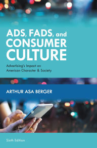 Title: Ads, Fads, and Consumer Culture: Advertising's Impact on American Character and Society, Author: Arthur Asa Berger