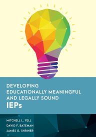 Title: Developing Educationally Meaningful and Legally Sound IEPs, Author: Mitchell L. Yell Fred and Francis Lester Palmetto Chair