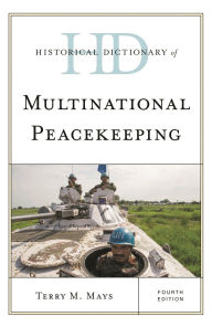 Title: Historical Dictionary of Multinational Peacekeeping, Author: Terry M. Mays
