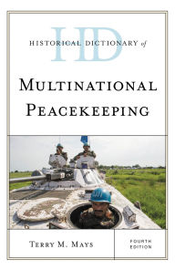 Title: Historical Dictionary of Multinational Peacekeeping, Author: Terry M. Mays