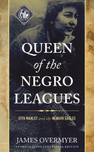 Title: Queen of the Negro Leagues: Effa Manley and the Newark Eagles, Author: James Overmyer