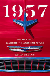 Title: 1957: The Year That Launched the American Future, Author: Eric Burns