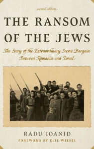 Title: The Ransom of the Jews: The Story of the Extraordinary Secret Bargain Between Romania and Israel, Author: Radu Ioanid