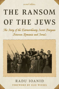Title: The Ransom of the Jews: The Story of the Extraordinary Secret Bargain Between Romania and Israel, Author: Radu Ioanid