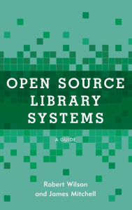 Title: Open Source Library Systems: A Guide, Author: Robert Wilson