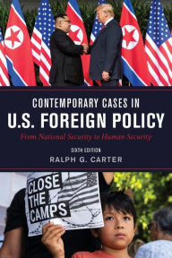 Title: Contemporary Cases in U.S. Foreign Policy: From National Security to Human Security, Author: Ralph Carter