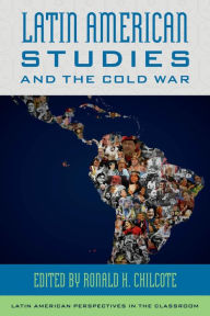 Title: Latin American Studies and the Cold War, Author: Ronald H. Chilcote University of California