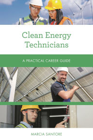 Title: Clean Energy Technicians: A Practical Career Guide, Author: Marcia Santore
