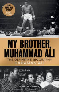 Title: My Brother, Muhammad Ali: The Definitive Biography, Author: Rahaman Ali