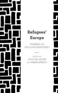 Title: Refugees' Europe: Towards an Inclusive Democracy, Author: Cristina Astier