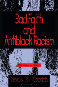 Title: Bad Faith and Antiblack Racism: 30th Anniversary Edition, Author: Lewis R. Gordon