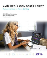 Title: Avid Media Composer First: Fundamentals of Video Editing, Author: Avid Technology