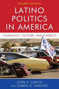 Title: Latino Politics in America: Community, Culture, and Interests, Author: John A. Garcia