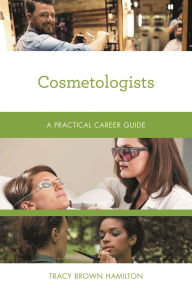 Title: Cosmetologists: A Practical Career Guide, Author: Tracy Brown Hamilton