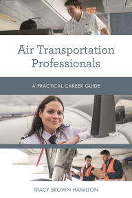 Title: Air Transportation Professionals: A Practical Career Guide, Author: Tracy Brown Hamilton