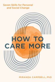 Title: How to Care More: Seven Skills for Personal and Social Change, Author: Miranda Campbell PhD