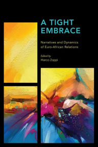 Title: A Tight Embrace: Narratives and Dynamics of Euro-African Relations, Author: Marco Zoppi Research Assistant