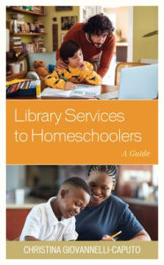 Title: Library Services to Homeschoolers: A Guide, Author: Christina Giovannelli Caputo