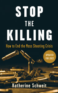 Title: Stop the Killing: How to End the Mass Shooting Crisis, Author: Katherine Schweit