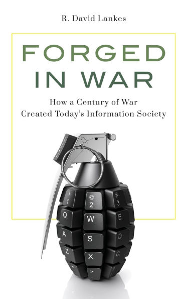 Forged in War: How a Century of War Created Today's Information Society