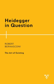 Title: Heidegger in Question: The Art of Existing, Author: Robert Bernasconi Pennsylvania State University