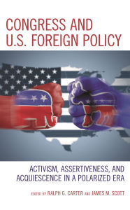 Title: Congress and U.S. Foreign Policy: Activism, Assertiveness, and Acquiescence in a Polarized Era, Author: Ralph G. Carter