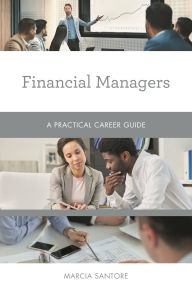 Title: Financial Managers: A Practical Career Guide, Author: Marcia Santore