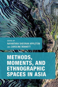 Title: Methods, Moments, and Ethnographic Spaces in Asia, Author: Nayantara S. Appleton Victoria University of Wellington