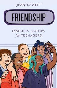 Title: Friendship: Insights and Tips for Teenagers, Author: Jean Rawitt