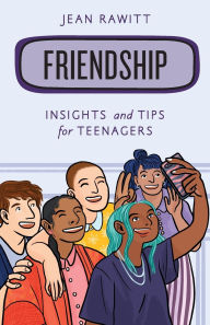 Title: Friendship: Insights and Tips for Teenagers, Author: Jean Rawitt