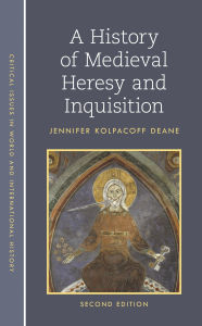 Title: A History of Medieval Heresy and Inquisition, Author: Jennifer Kolpacoff Deane