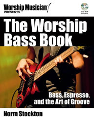 Title: The Worship Bass Book: Bass Espresso and the Art of Groove, Author: Norm Stockton