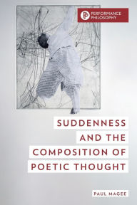 Title: Suddenness and the Composition of Poetic Thought, Author: Paul Magee