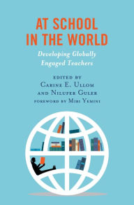 Title: At School in the World: Developing Globally Engaged Teachers, Author: Carine E. Ullom