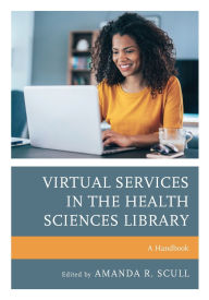 Title: Virtual Services in the Health Sciences Library: A Handbook, Author: Amanda R. Scull