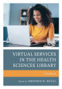 Virtual Services in the Health Sciences Library: A Handbook