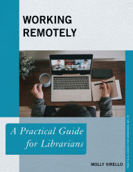 Title: Working Remotely: A Practical Guide for Librarians, Author: Molly Virello