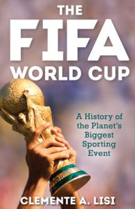 Title: The FIFA World Cup: A History of the Planet's Biggest Sporting Event, Author: Clemente A. Lisi