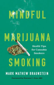 Title: Mindful Marijuana Smoking: Health Tips for Cannabis Smokers, Author: Mark Mathew Braunstein
